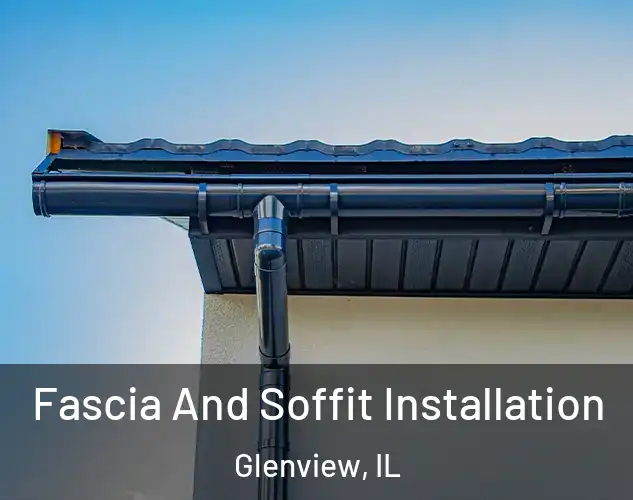  Fascia And Soffit Installation Glenview, IL