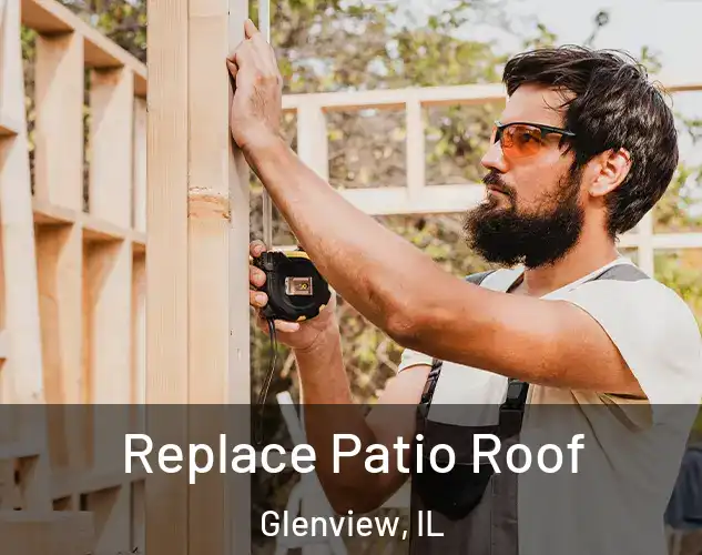  Replace Patio Roof Glenview, IL
