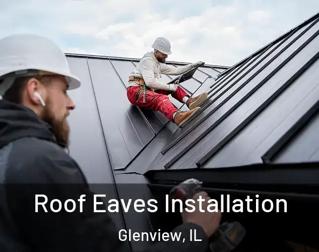  Roof Eaves Installation Glenview, IL