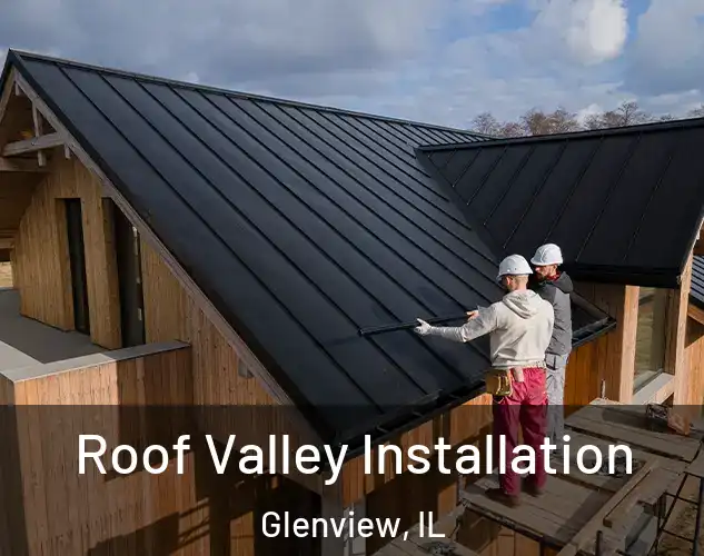  Roof Valley Installation Glenview, IL