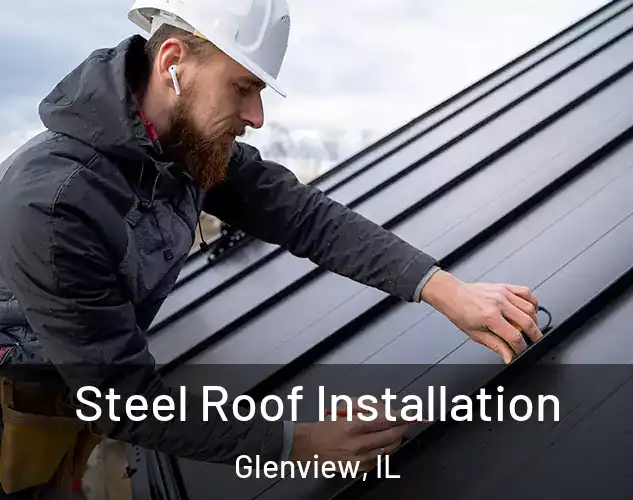 Steel Roof Installation Glenview, IL